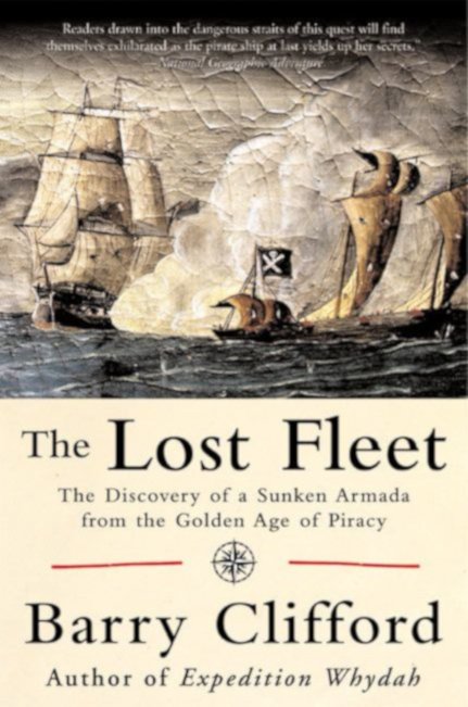 cover art for The Lost Fleet: The Discovery of a Sunken Armada from the Golden Age of Piracy by Barry Clifford