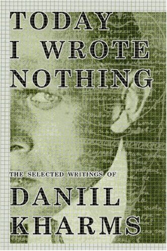 cover art for Today I Wrote Nothing: The Selected Writing of Daniil Kharms by Daniil Kharms